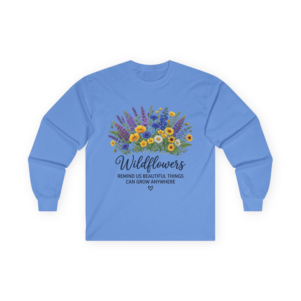 Wildflowers Long Sleeve Tee — "Wildflowers Remind Us Beautiful Things Can Grow Anywhere" Floral Shirt