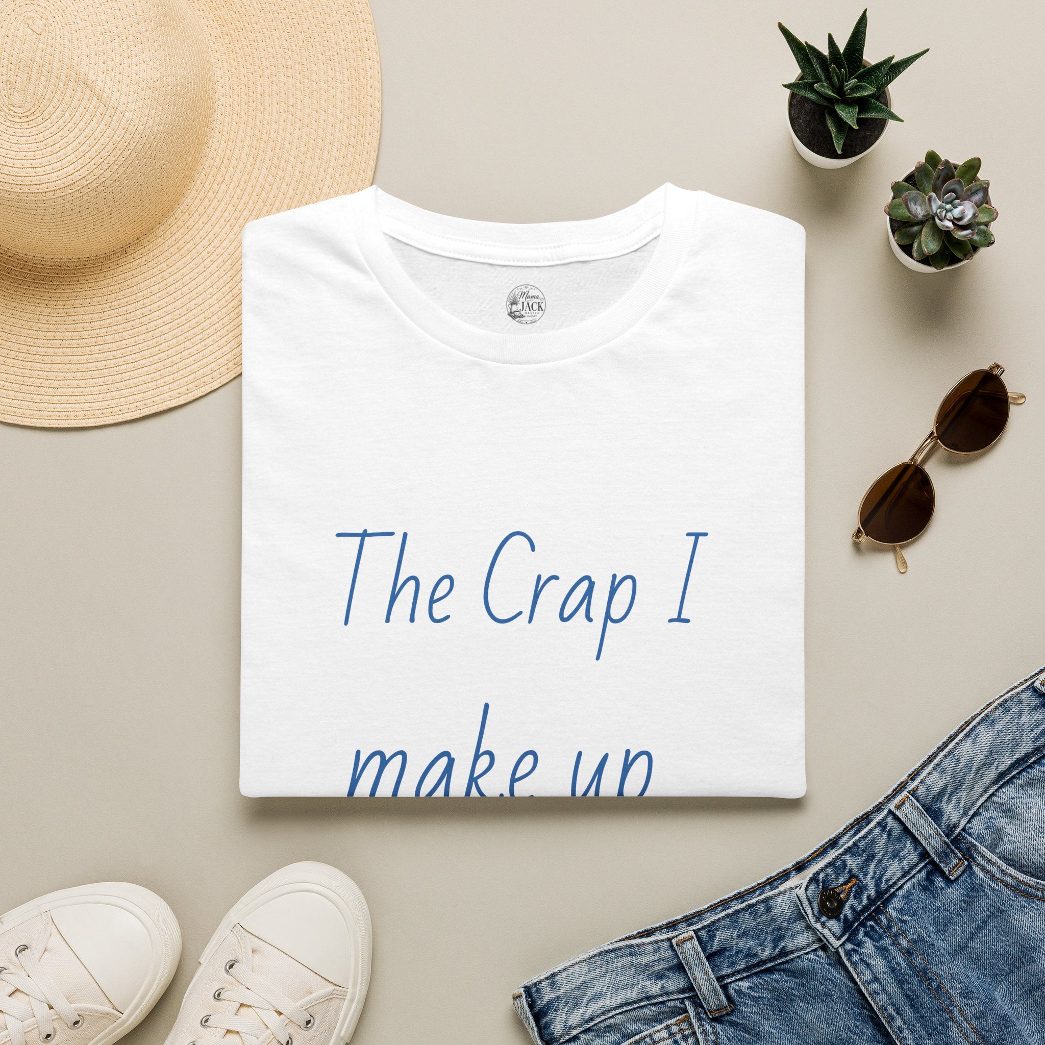 T-Shirt — "The Crap I Make Up Is TRUE" Funny Sarcastic Graphic Tee