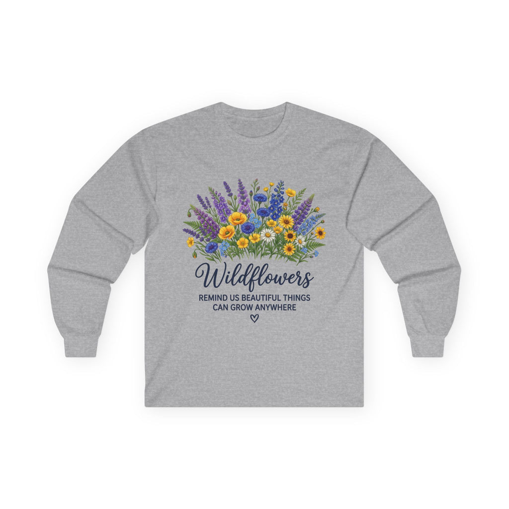 Wildflowers Long Sleeve Tee — "Wildflowers Remind Us Beautiful Things Can Grow Anywhere" Floral Shirt