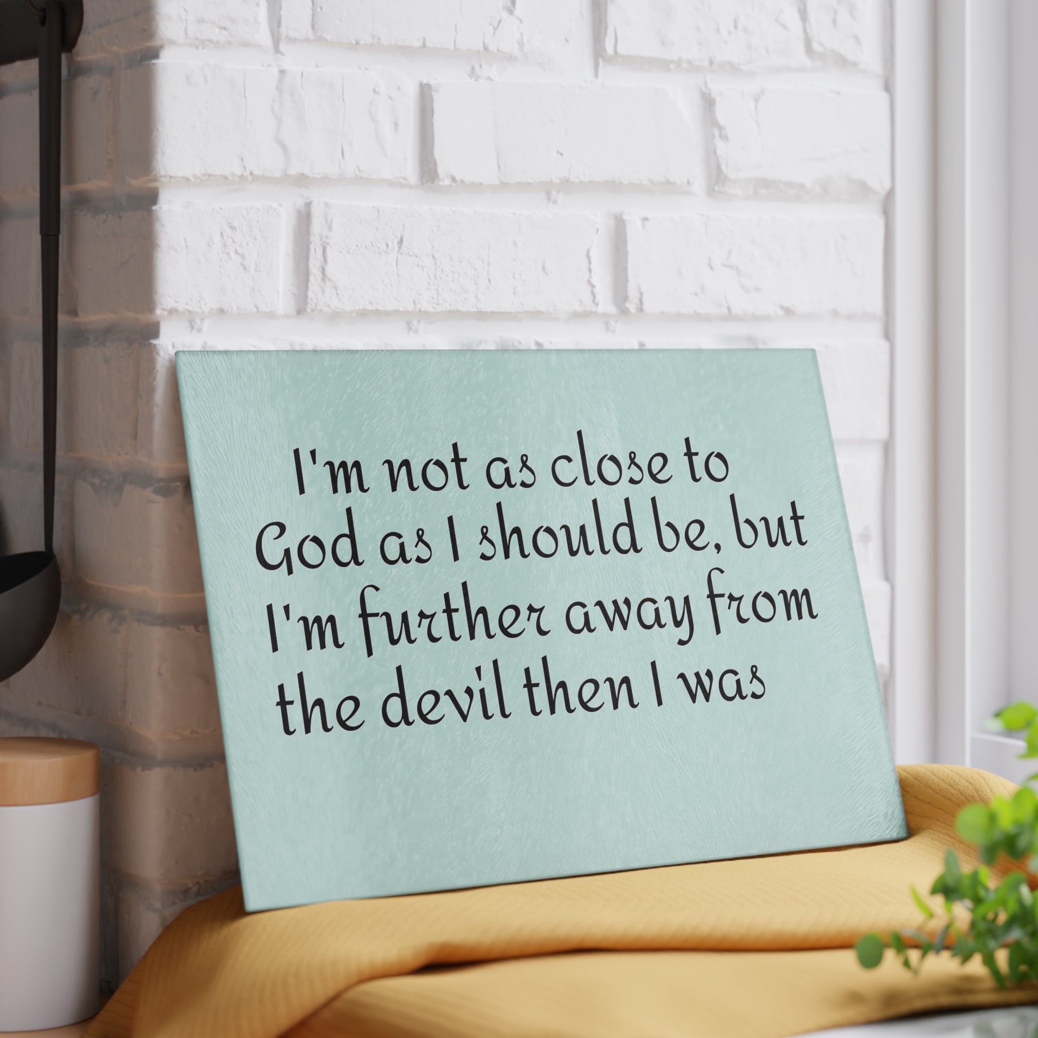 Glass Cutting Board — "I'm not as close to God..." Funny Faith Kitchen Decor