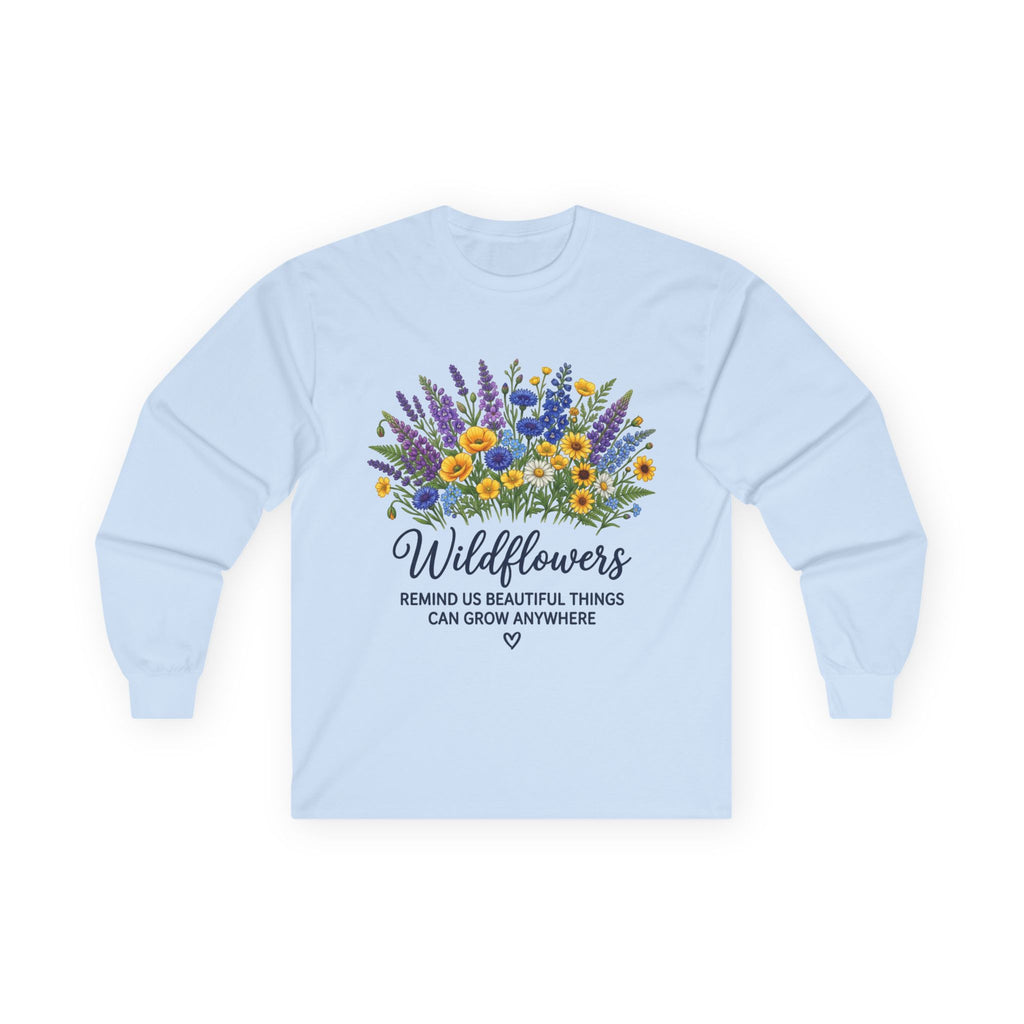 Wildflowers Long Sleeve Tee — "Wildflowers Remind Us Beautiful Things Can Grow Anywhere" Floral Shirt
