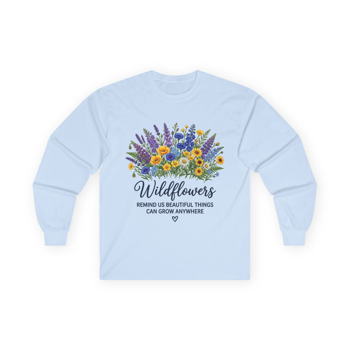 Wildflowers Long Sleeve Tee — "Wildflowers Remind Us Beautiful Things Can Grow Anywhere" Floral Shirt