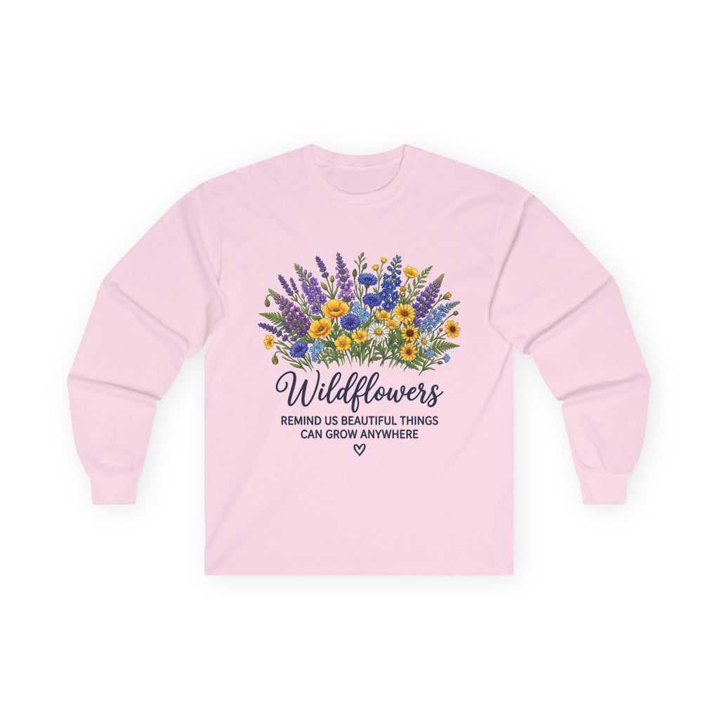 Wildflowers Long Sleeve Tee — "Wildflowers Remind Us Beautiful Things Can Grow Anywhere" Floral Shirt