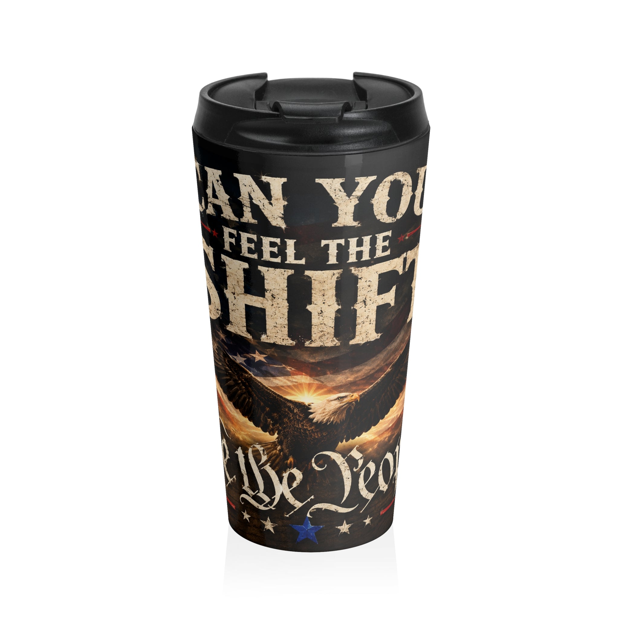 Travel Mug - "Can You Feel The Shift" Patriotic Eagle Stainless Steel Tumbler