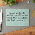 Glass Cutting Board — "I'm not as close to God..." Funny Faith Kitchen Decor