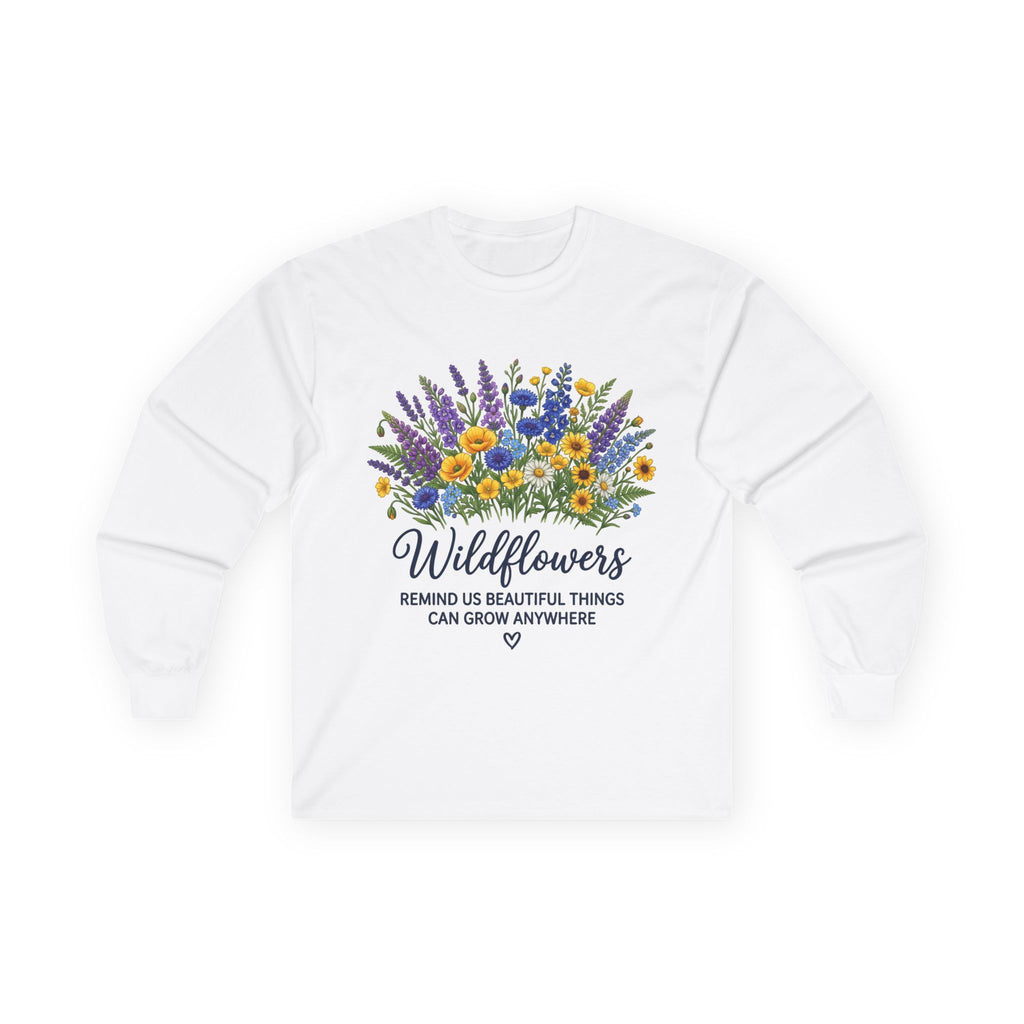 Wildflowers Long Sleeve Tee — "Wildflowers Remind Us Beautiful Things Can Grow Anywhere" Floral Shirt