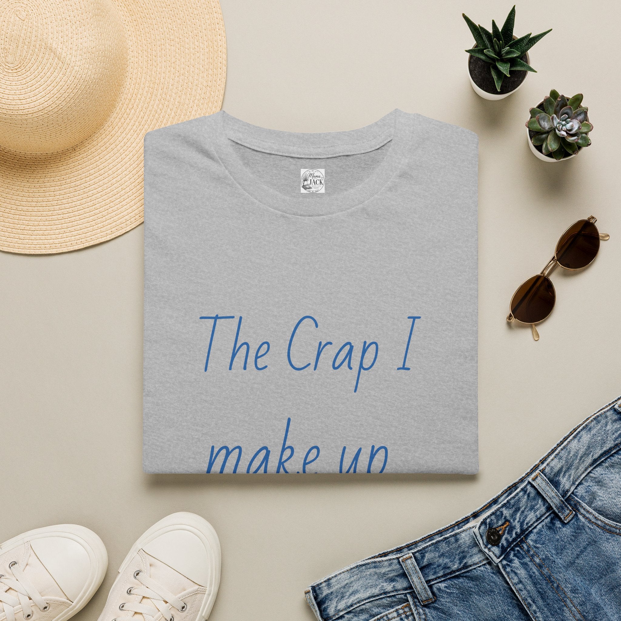 T-Shirt — "The Crap I Make Up Is TRUE" Funny Sarcastic Graphic Tee